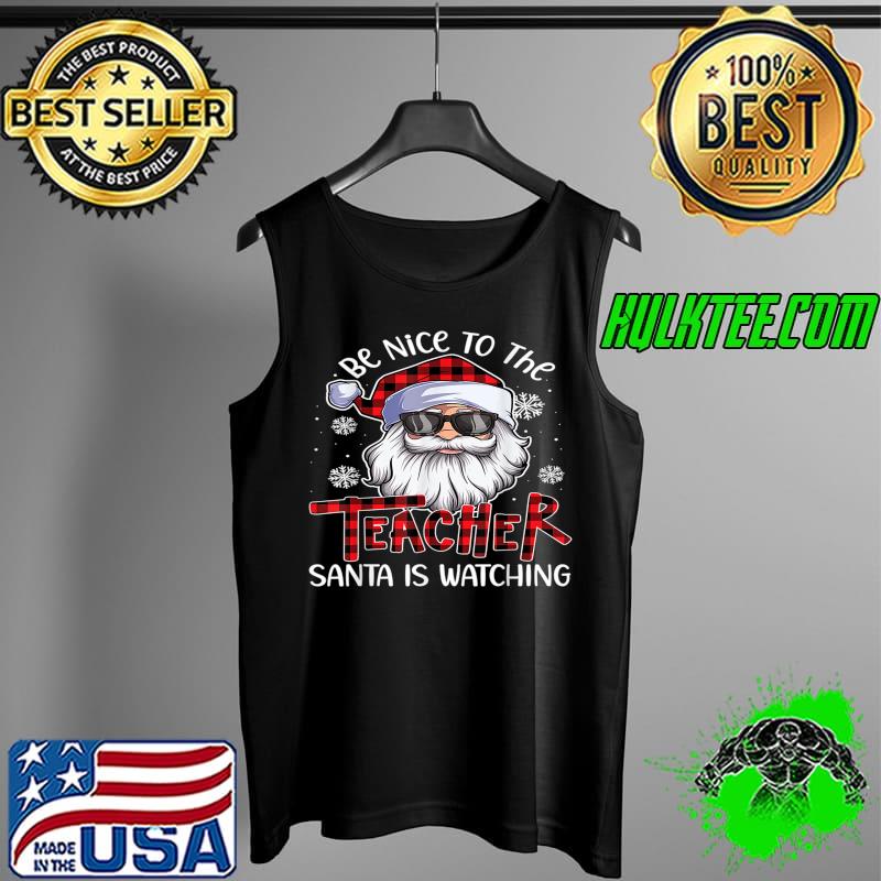 Nice the Teacher Santa Is Watching Christmas T-s Tank Top Nice the Teacher Santa Is Watching Christmas T-s Tank Top