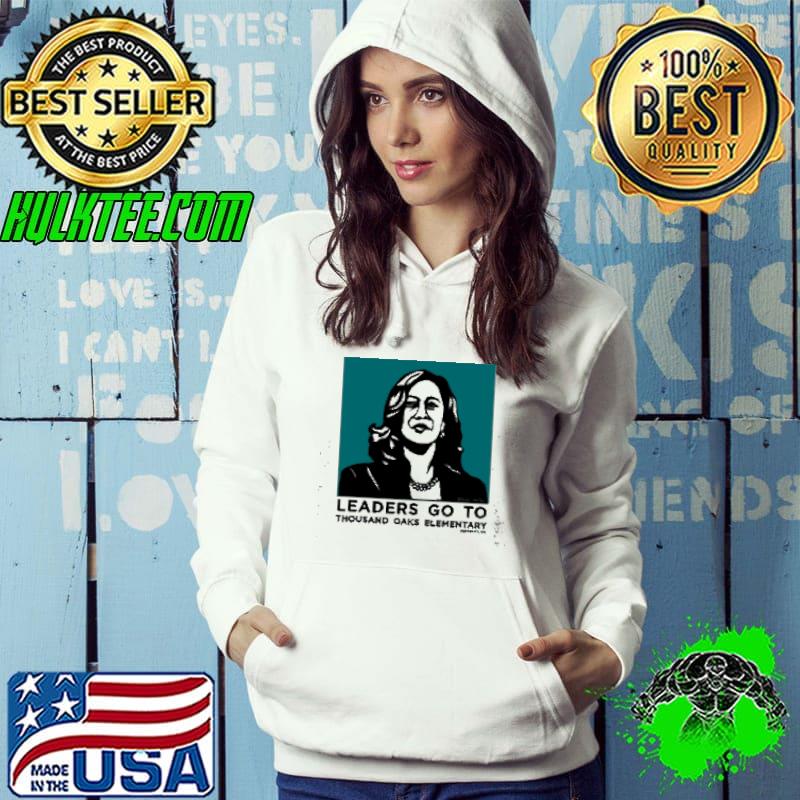 Nice Thousand Oaks PTA Kamala Harris Leaders Go To Shirt Hoodie Nice Thousand Oaks PTA Kamala Harris Leaders Go To Shirt Hoodie