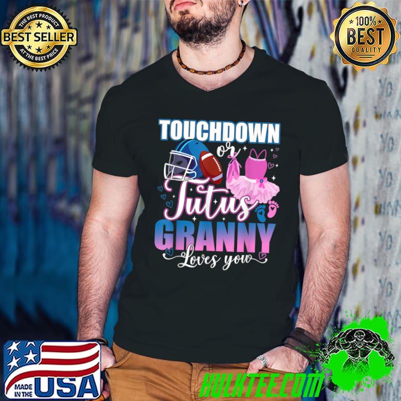 Nice Touchdowns Tutus Granny Loves You Gender Reveal Party T-Shirt Nice Touchdowns Tutus Granny Loves You Gender Reveal Party T-Shirt