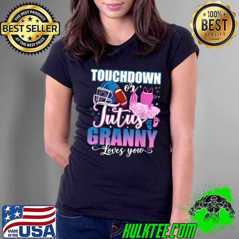 Nice Touchdowns Tutus Granny Loves You Gender Reveal Party T-Shirt Ladies Tee Nice Touchdowns Tutus Granny Loves You Gender Reveal Party T-Shirt Ladies Tee