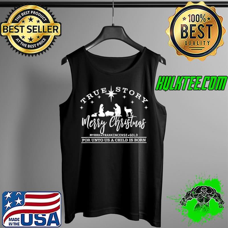 Nice True Story Merry Christmas Nativity Christmas Baby Jesus T Shirt Tank Top Nice True Story Merry Christmas Nativity Christmas Baby Jesus T Shirt Tank Top