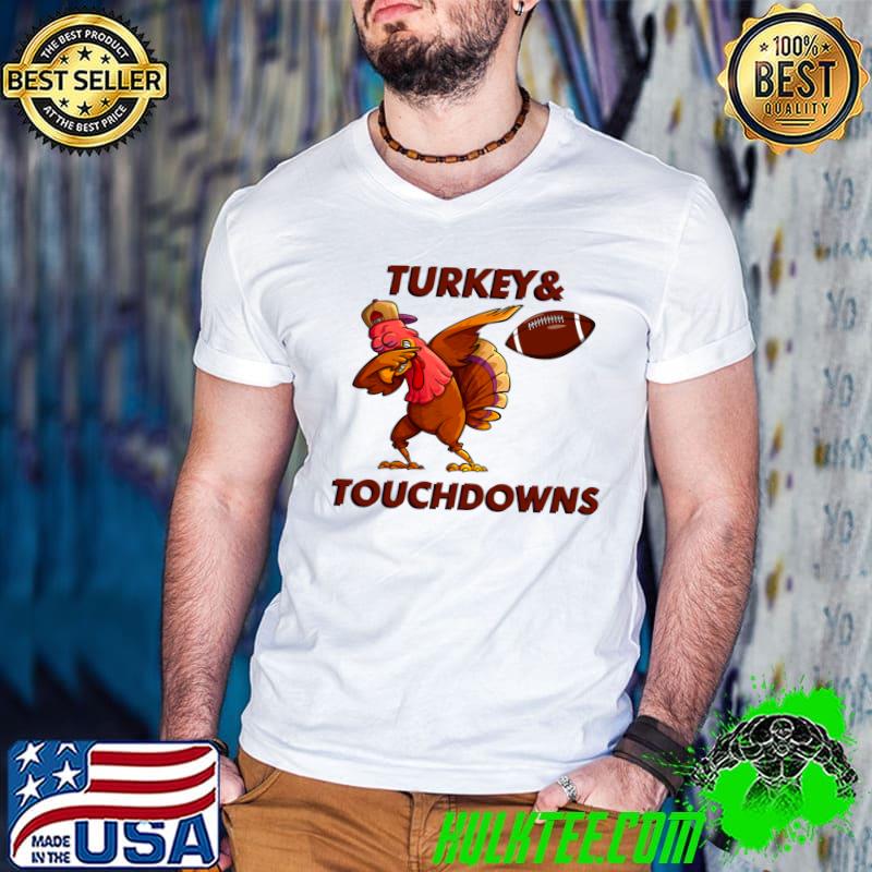 Nice Turkey and touchdowns Dabbing Turkey Funny Thanksgiving T-shirt Nice Turkey and touchdowns Dabbing Turkey Funny Thanksgiving T-shirt