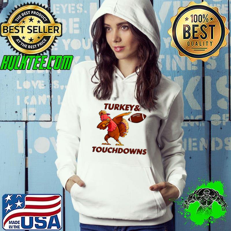 Nice Turkey and touchdowns Dabbing Turkey Funny Thanksgiving T- Hoodie Nice Turkey and touchdowns Dabbing Turkey Funny Thanksgiving T- Hoodie