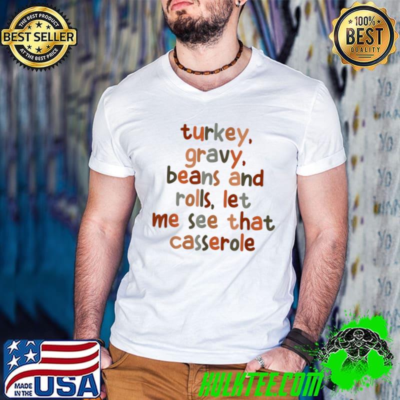 Nice turkey Gravy Beans And Rolls Let Me See That Casserole T-Shirt