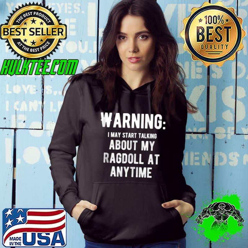 Nice Warning I May Start Talking About My About My Ragdoll T-shirt