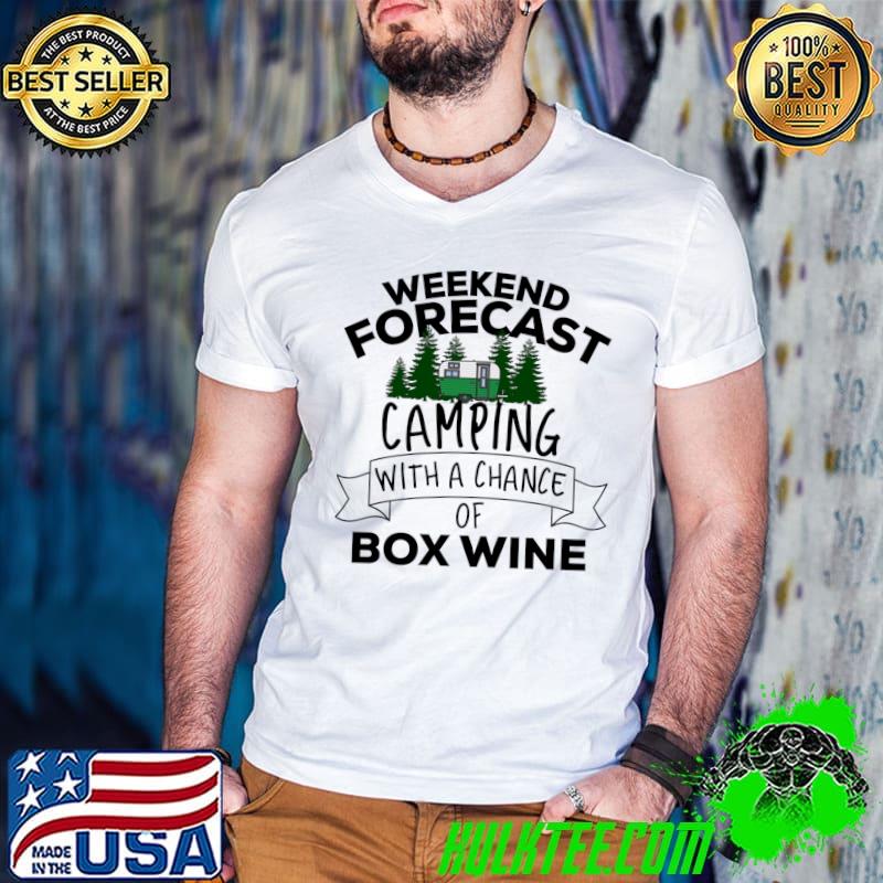 Nice Weekend Forecast Camping With A Chance Of Box Wine T-shirt