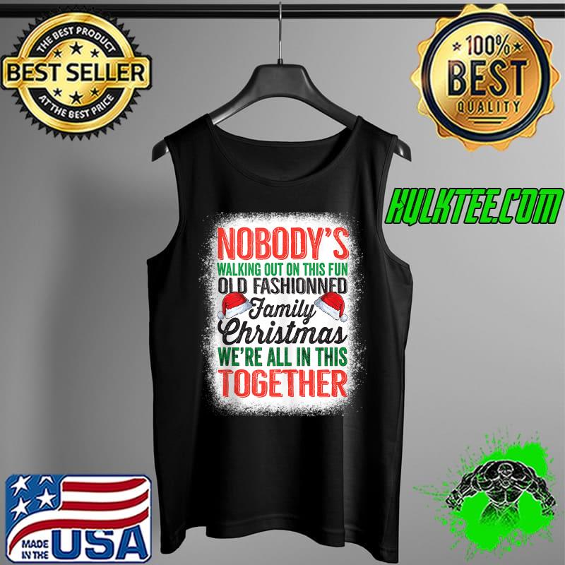Nobody's Walking Out On This Fun Old Family Xmas Bleached T-s Tank Top Nobody's Walking Out On This Fun Old Family Xmas Bleached T-s Tank Top