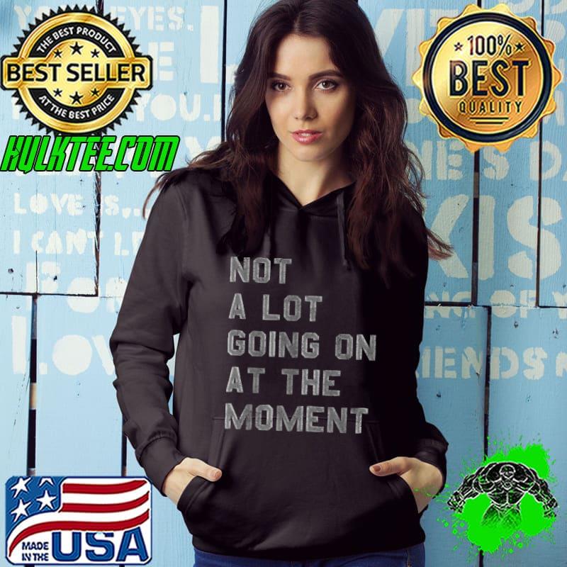 Not a Lot Going On at The Moment Funny Women Men Kids Premium T-Shirt