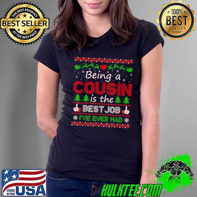 Official Being A Cousin Is The Best Job I’ve Ever Had Christmas T Shirt Ladies Tee Official Being A Cousin Is The Best Job I’ve Ever Had Christmas T Shirt Ladies Tee