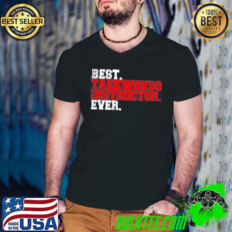 Official Best taekwondo instructor ever shirt
