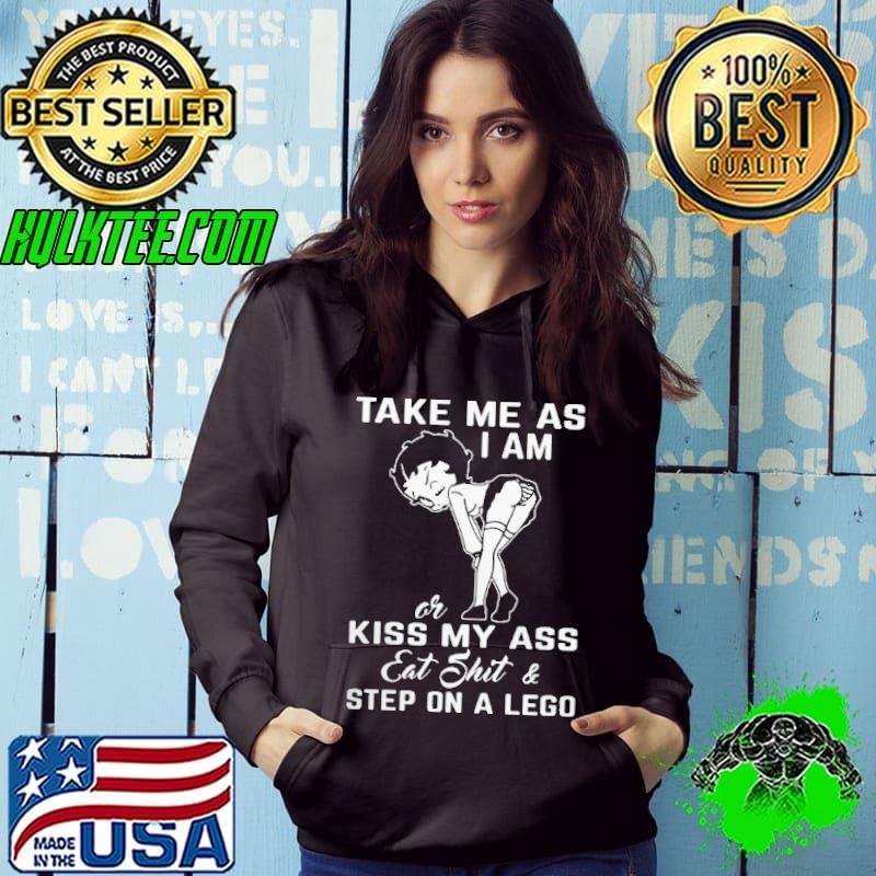 Official betty Boop Take Me As I Am Or Kiss My Ass Eat Shit Step On A Lego Shirt
