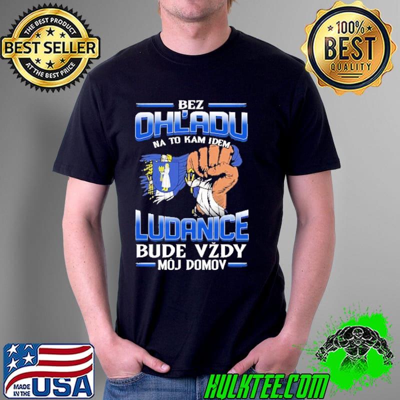 Official bez Ohl'Adu Na To Kam Idem Ludanice Bude Vzdy Moj Do Mov Shirt Unisex Official bez Ohl'Adu Na To Kam Idem Ludanice Bude Vzdy Moj Do Mov Shirt Unisex
