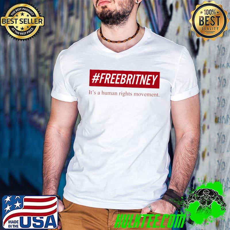 Official britney is free It's A Human Rights Movement Britney is free T-Shirt