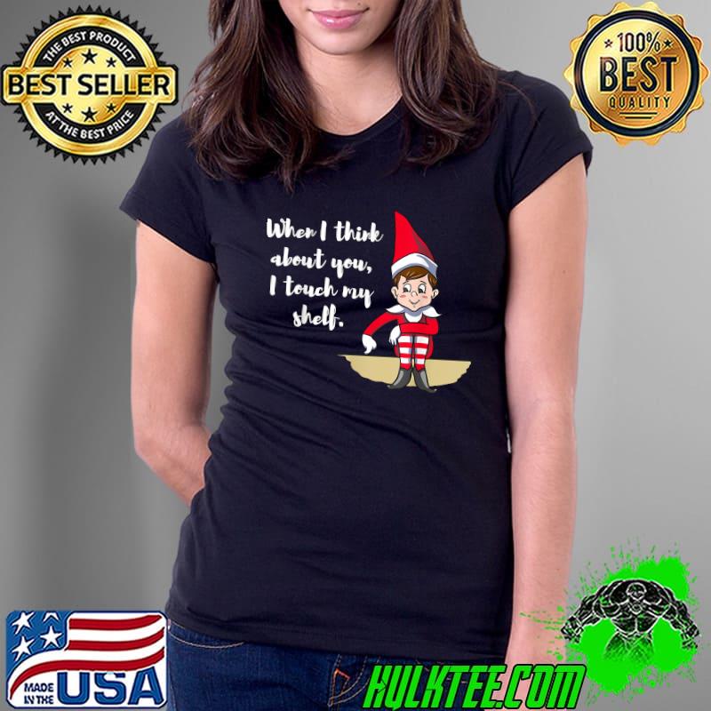 Official cute When I Think About You I Touch My Shelf Eleven Christmas T-Shirt Ladies Tee Official cute When I Think About You I Touch My Shelf Eleven Christmas T-Shirt Ladies Tee