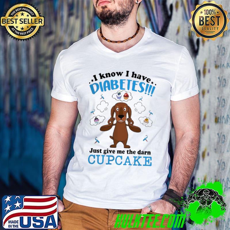 Official Dachshund I Know I Have Diabetes Just Give Me Shirt