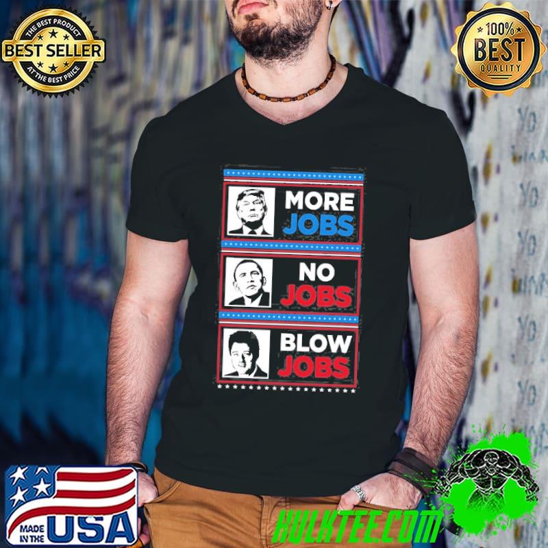 Official Donald Trump More Jobs Obama No Jobs Bill Clinton Blow Jobs Shirt