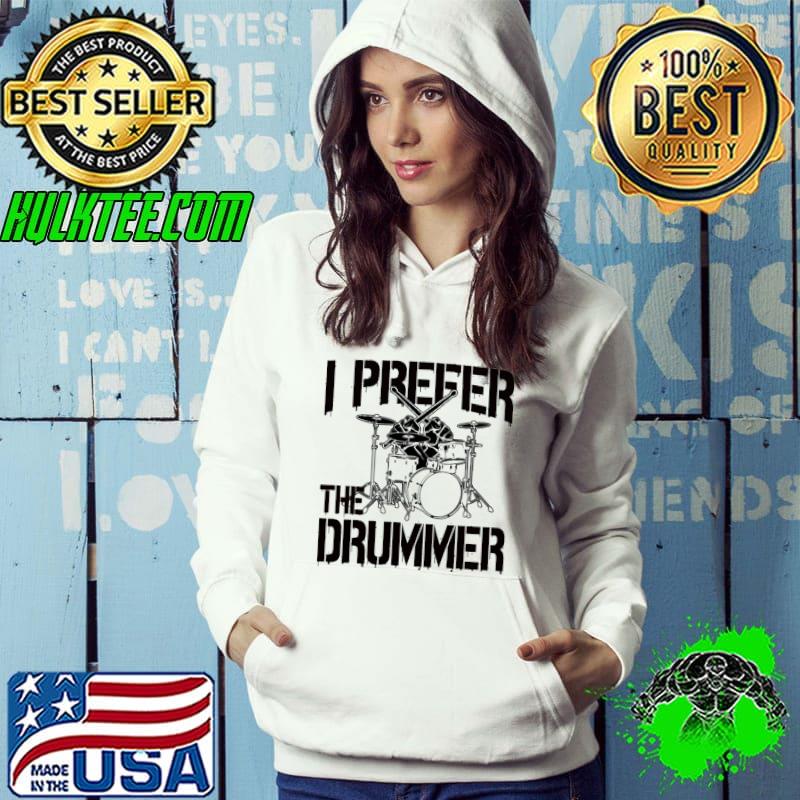 Official drums I Prefer The Dummer Shirt Hoodie Official drums I Prefer The Dummer Shirt Hoodie