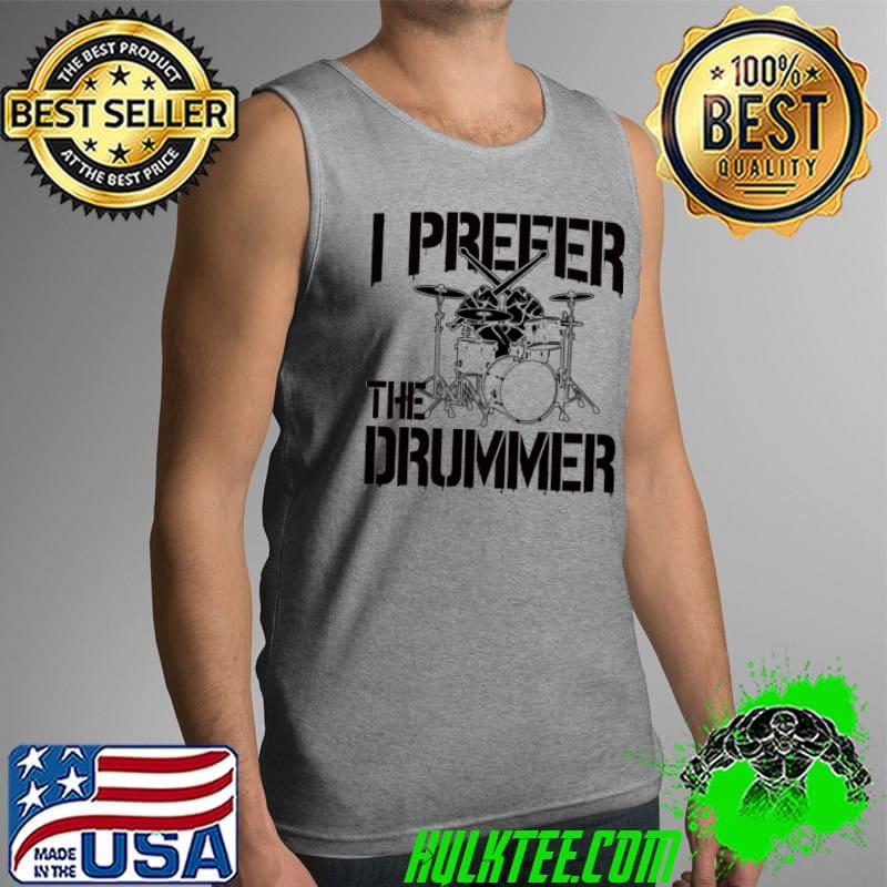 Official drums I Prefer The Dummer Shirt Tank Top Official drums I Prefer The Dummer Shirt Tank Top