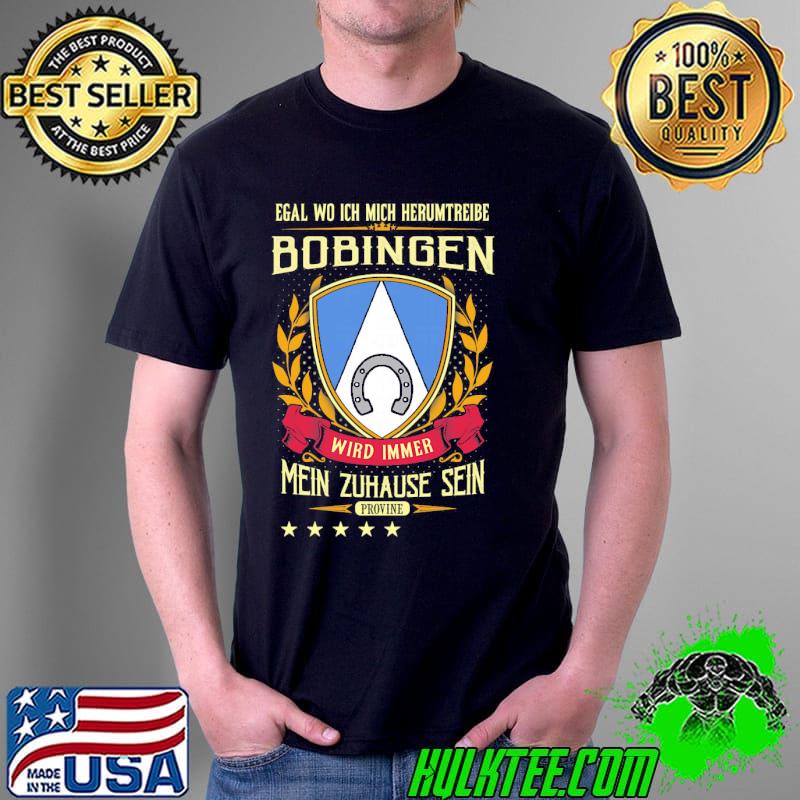 Official egal Wo Ich Mich Herumtreibe Bobingen Wird Immer Mein Zuhause Sein Provine Shirt Unisex Official egal Wo Ich Mich Herumtreibe Bobingen Wird Immer Mein Zuhause Sein Provine Shirt Unisex