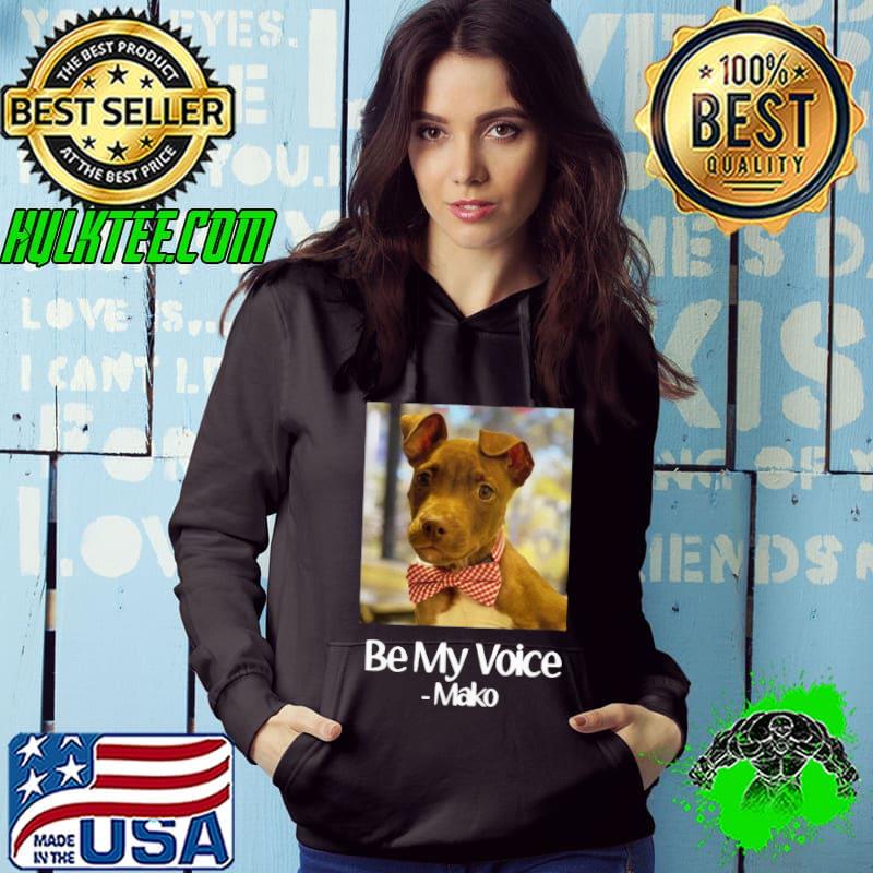 Official Funny Dog Be My Voice Mako Shirt