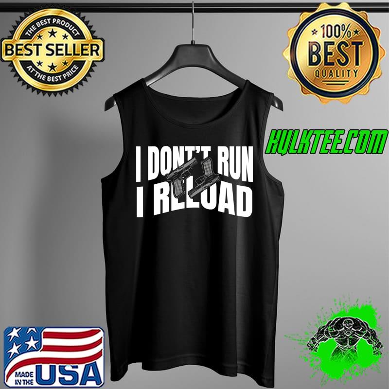 Official funny Gun Lovers I Don't Run I Reload Gun Owners T-s Tank Top Official funny Gun Lovers I Don't Run I Reload Gun Owners T-s Tank Top