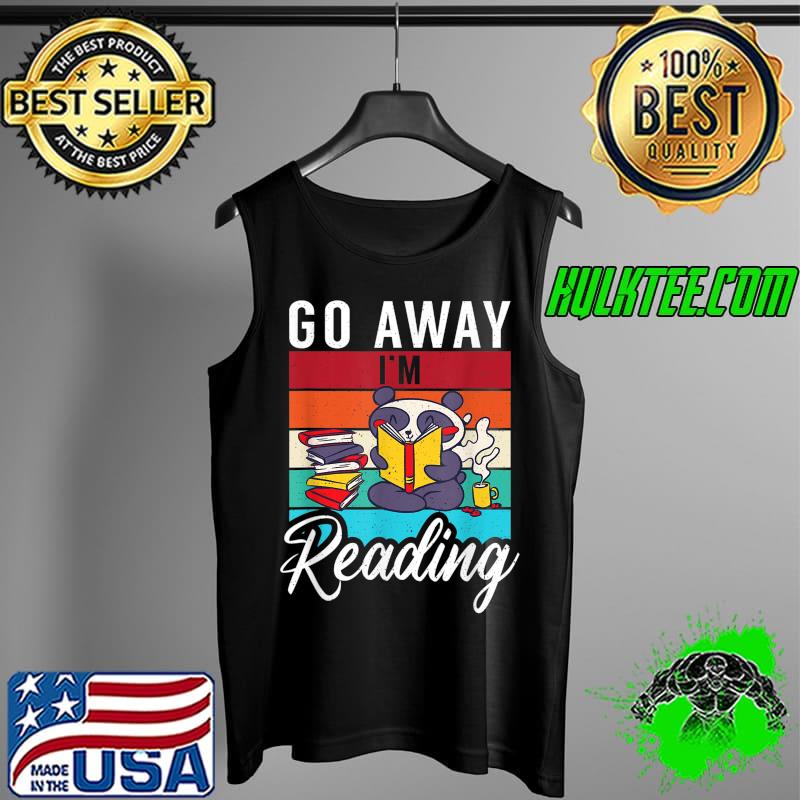 Official go away im Reading Book Reader T-Shirt Tank Top Official go away im Reading Book Reader T-Shirt Tank Top