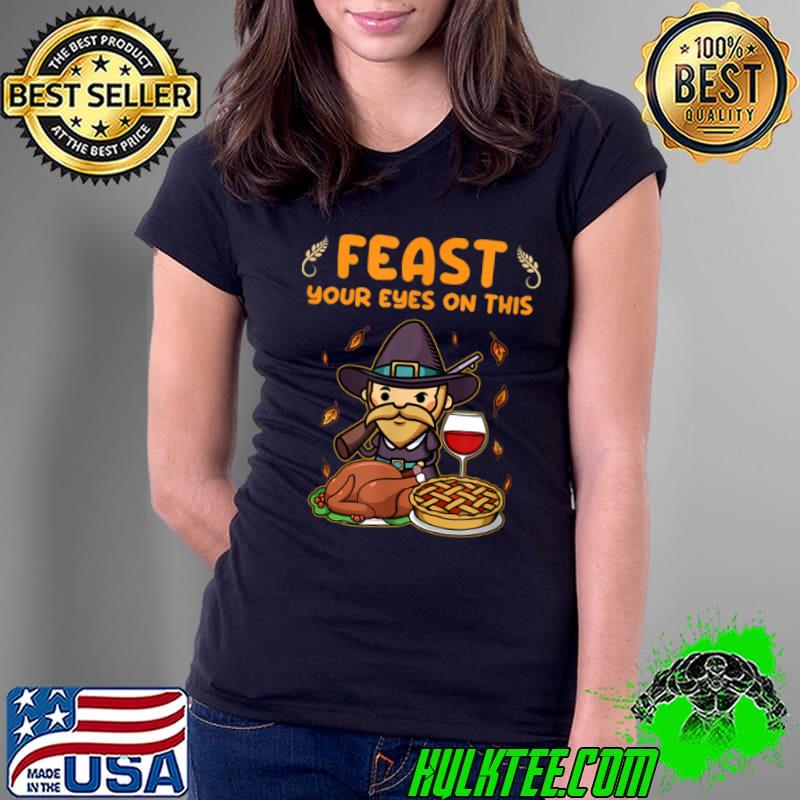 Official Happy Thanksgiving Funny Quote I Fun Feast Your Eyes on this T Shirt Ladies Tee Official Happy Thanksgiving Funny Quote I Fun Feast Your Eyes on this T Shirt Ladies Tee
