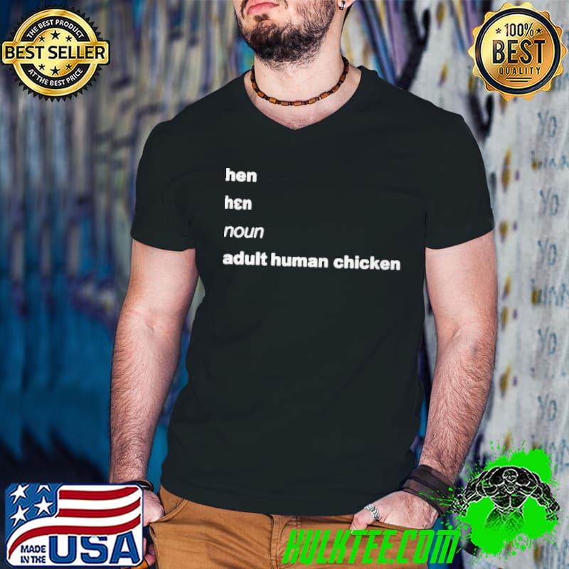 Official hEN NOUN ADULT HUMAN CHICKEN SHIRT Official hEN NOUN ADULT HUMAN CHICKEN SHIRT