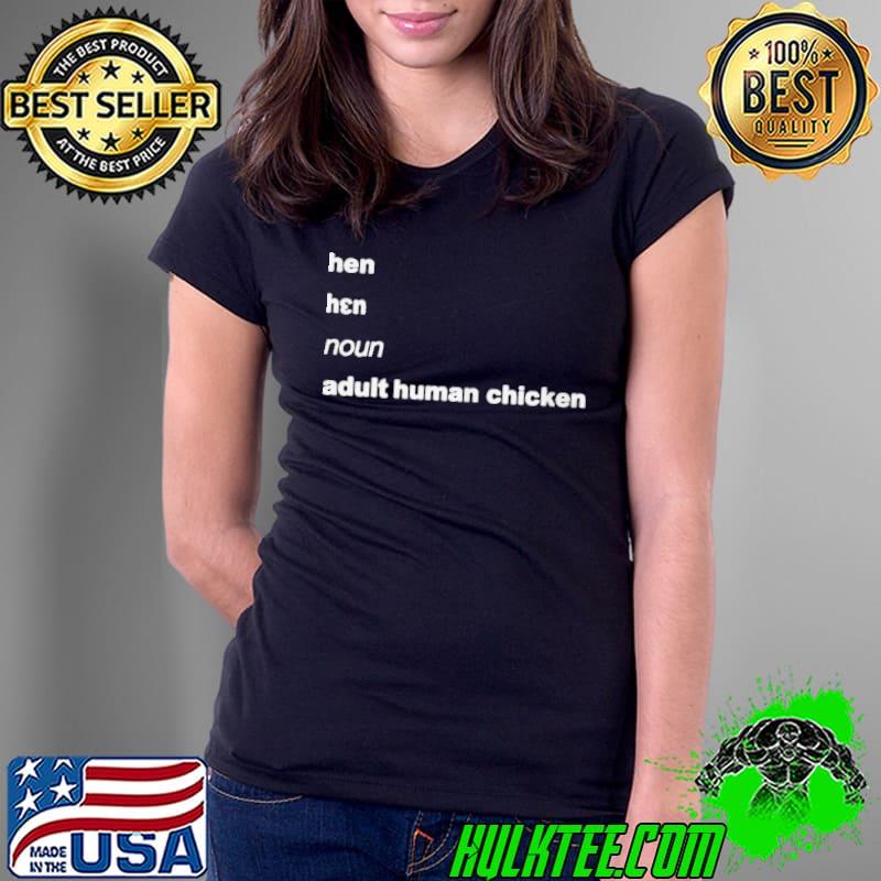 Official hEN NOUN ADULT HUMAN CHICKEN SHIRT Ladies Tee Official hEN NOUN ADULT HUMAN CHICKEN SHIRT Ladies Tee