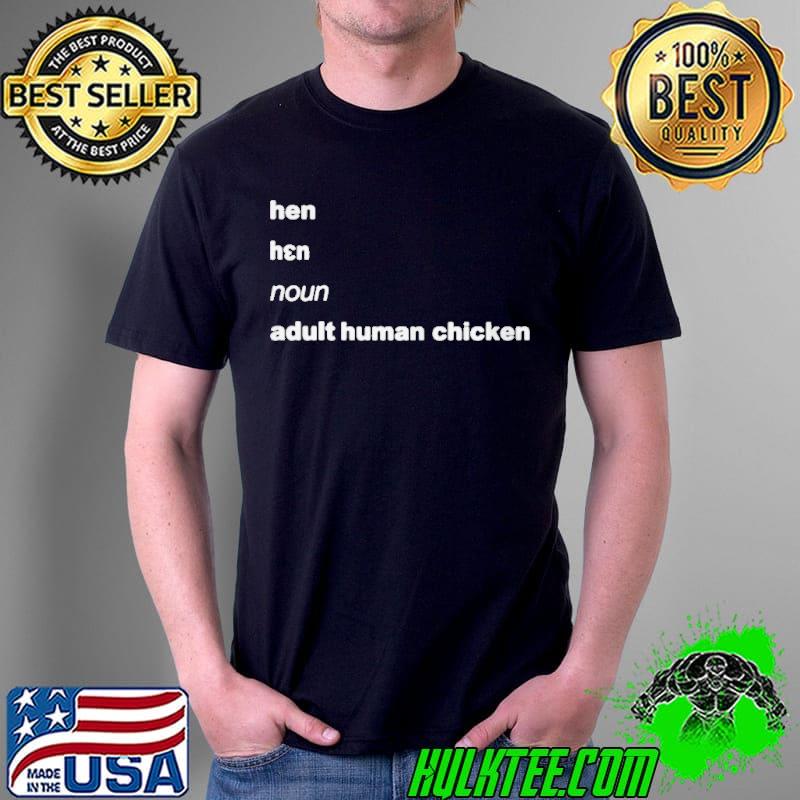 Official hEN NOUN ADULT HUMAN CHICKEN SHIRT Unisex Official hEN NOUN ADULT HUMAN CHICKEN SHIRT Unisex