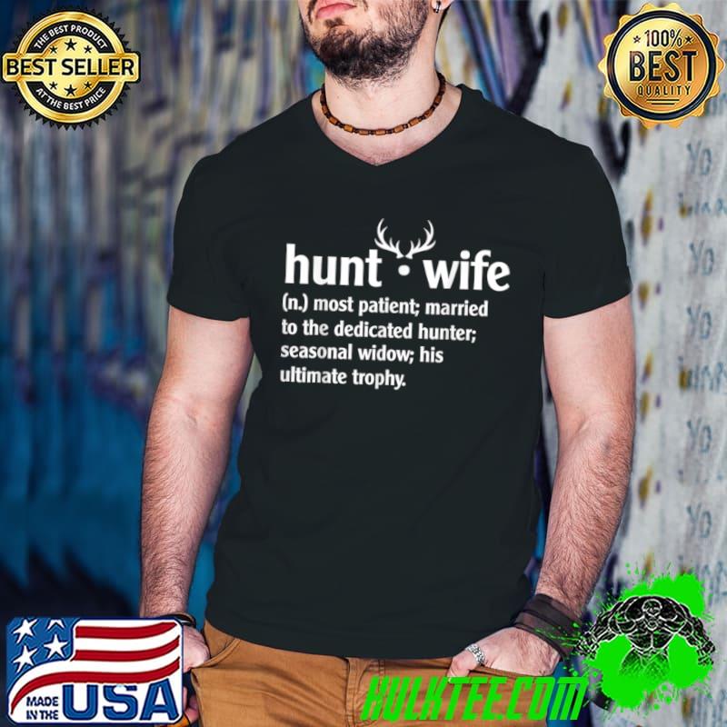 Official Hunt Wife Life Most Patient Married To The Dedicated Hunter T Shirt