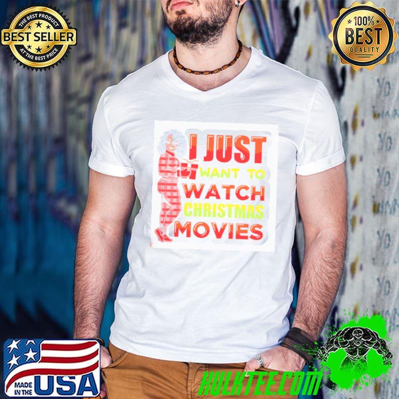 Official I Just Want To Watch Christmas Movies Shirt
