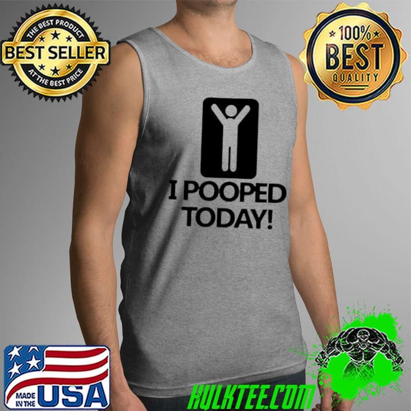 Official I Pooped Today Adult Shirt Tank Top Official I Pooped Today Adult Shirt Tank Top