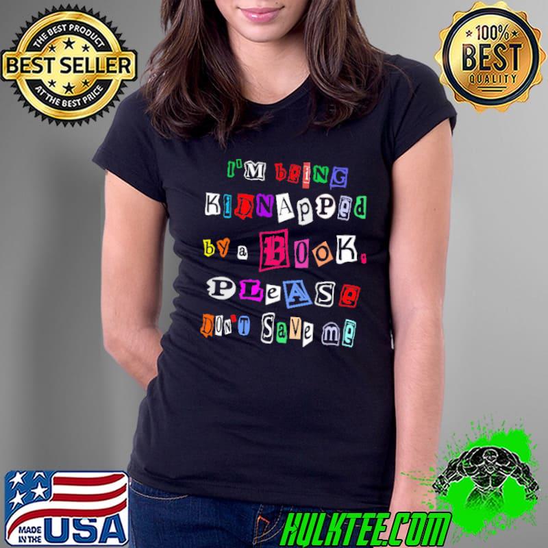 Official I'm Being Kindapped By A Books Please Don't Save Me Shirt Ladies Tee Official I'm Being Kindapped By A Books Please Don't Save Me Shirt Ladies Tee