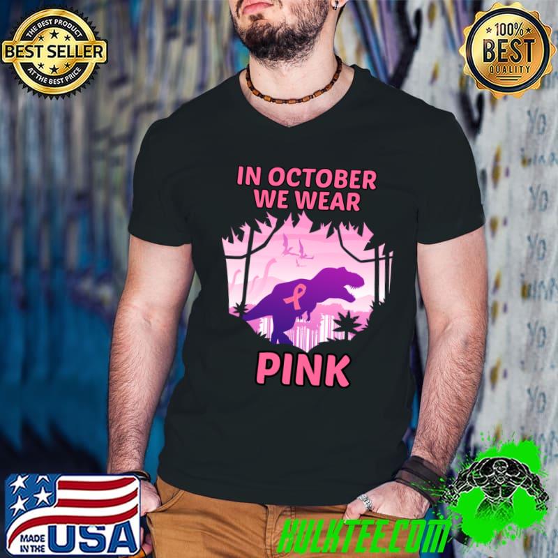 Official in October We Wear Pink Ribbon T-Rex Breast Cancer Awareness T-shirt