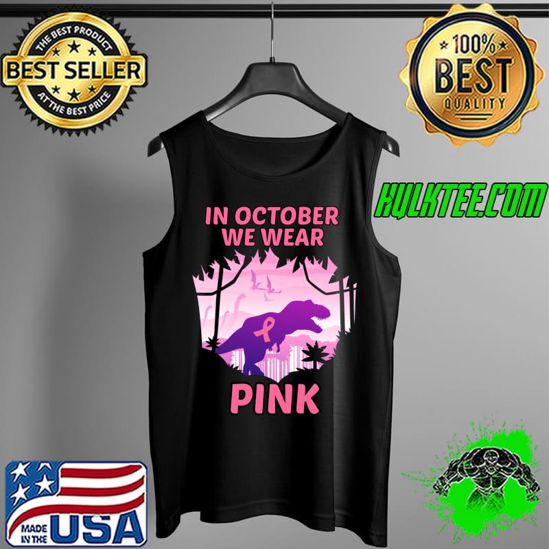 Official in October We Wear Pink Ribbon T-Rex Breast Cancer Awareness T-s Tank Top Official in October We Wear Pink Ribbon T-Rex Breast Cancer Awareness T-s Tank Top