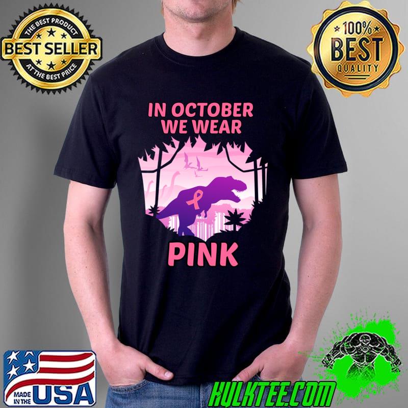 Official in October We Wear Pink Ribbon T-Rex Breast Cancer Awareness T-s Unisex Official in October We Wear Pink Ribbon T-Rex Breast Cancer Awareness T-s Unisex