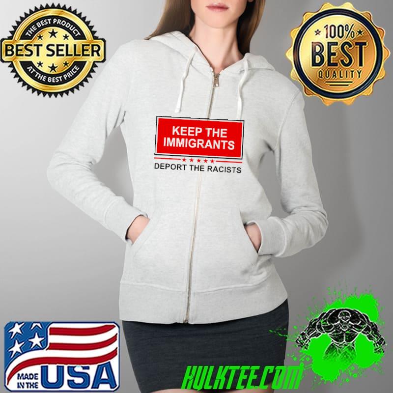 Official keep The Immigrants Deport The Racists Shirt Full Zip Hooded Official keep The Immigrants Deport The Racists Shirt Full Zip Hooded