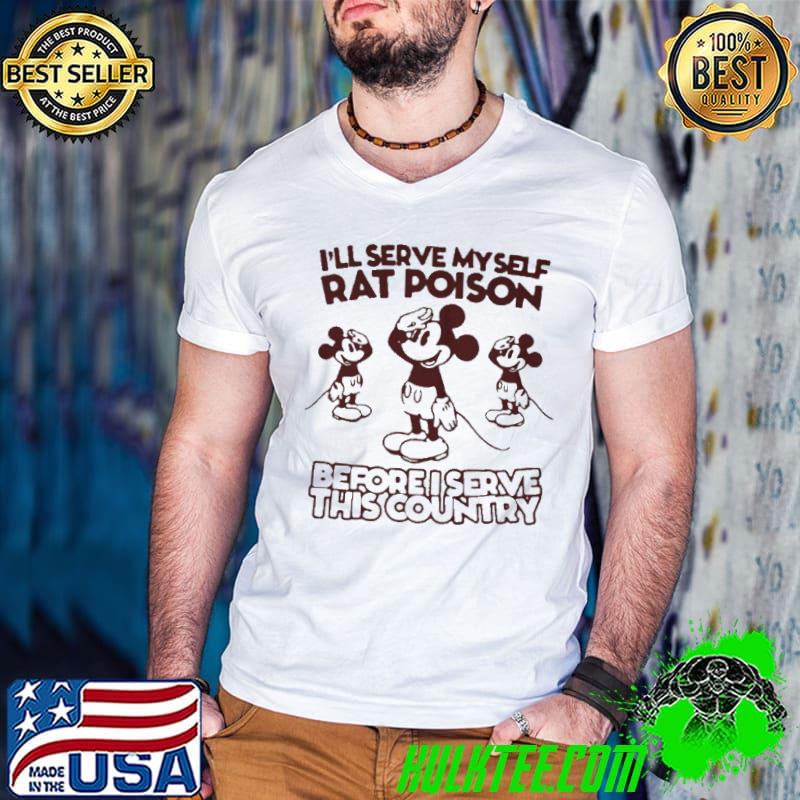 Official Mickey mouse I'll serve myself rat poison before I serve this country shirt