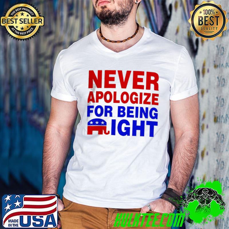 Official Never Apologize For Being Right Shirt Guys V Neck Official Never Apologize For Being Right Shirt Guys V Neck