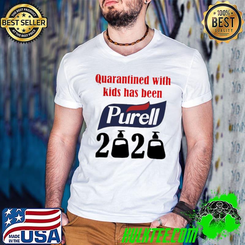 Official Nice Quarantined With Kids Has Been Purell 2020 Shirt