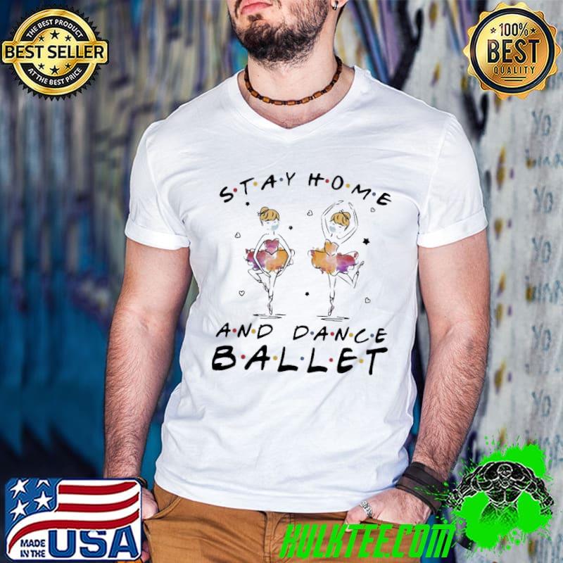 Official Nice Stay Home And Dance Ballet Shirt