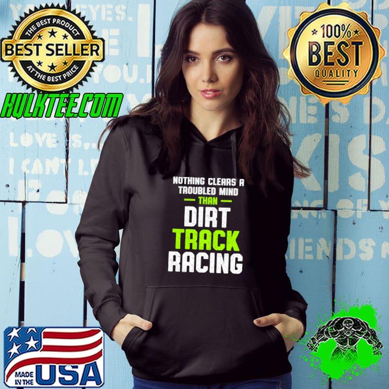 Official nothing clears a troubled mind Dirt Track Racing Race Track Racer T-shirt