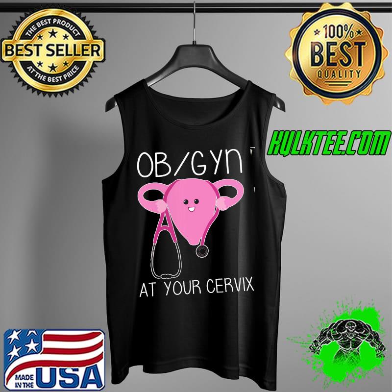 Official OB GYN At Your Cervix Shirt Tank Top Official OB GYN At Your Cervix Shirt Tank Top