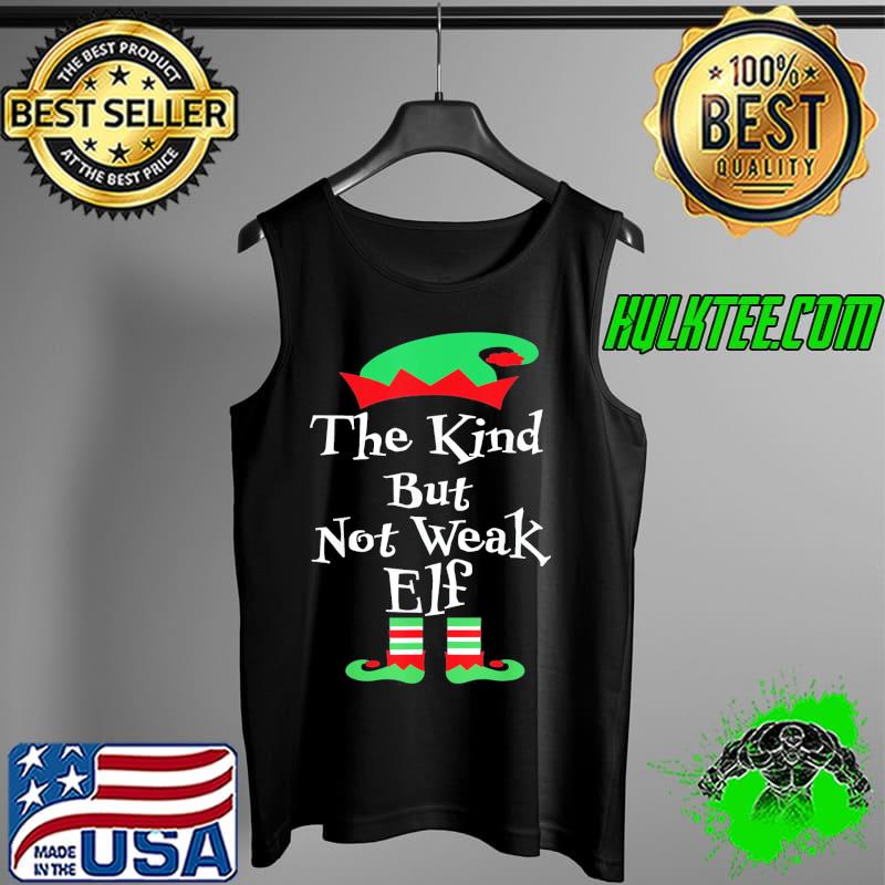 Official The Kind But Not Weak Elf Family Matching Xmas T-Shirt Tank Top Official The Kind But Not Weak Elf Family Matching Xmas T-Shirt Tank Top