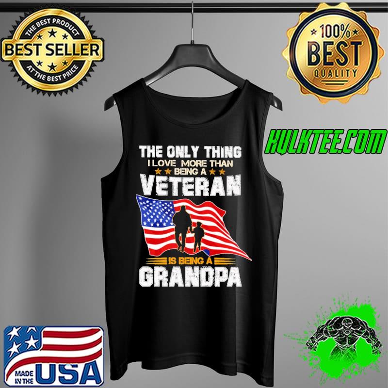 Official the Only thing I Love More Than Being A Veteran IS Being A Grandpa American Flag Shirt Tank Top Official the Only thing I Love More Than Being A Veteran IS Being A Grandpa American Flag Shirt Tank Top
