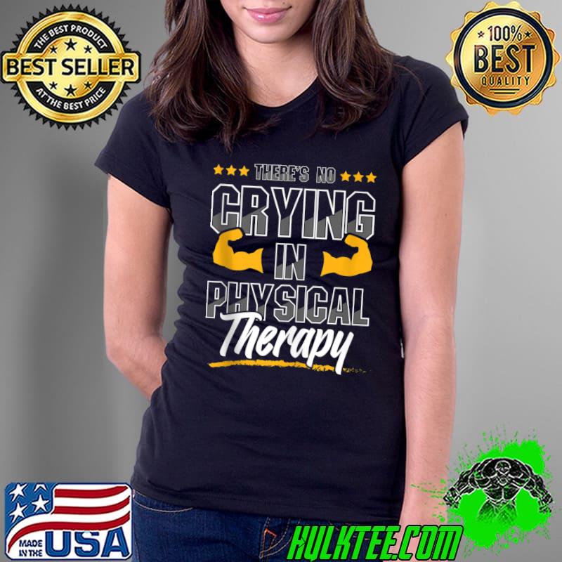 Official There's No Crying In Physical Therapy Therapist Month Health T- Ladies Tee Official There's No Crying In Physical Therapy Therapist Month Health T- Ladies Tee