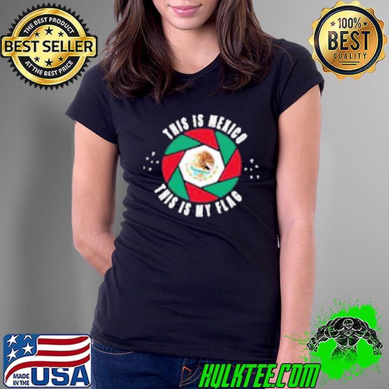 Official This Is Mexico THis Is my Flag Shirt Ladies Tee Official This Is Mexico THis Is my Flag Shirt Ladies Tee