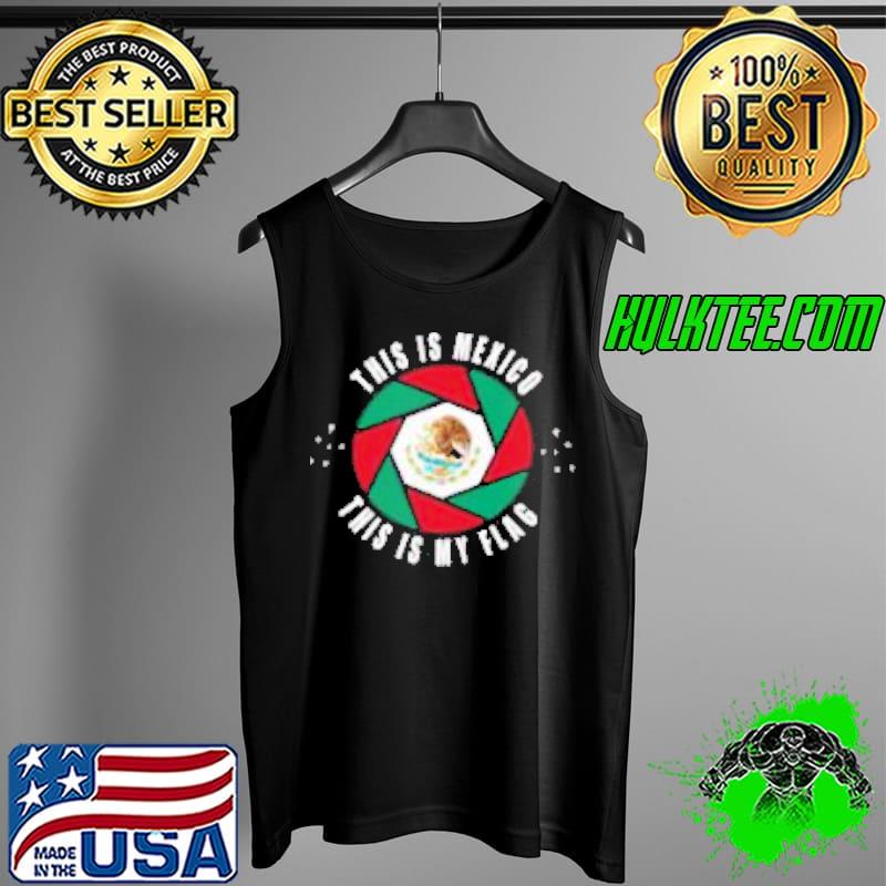 Official This Is Mexico THis Is my Flag Shirt Tank Top Official This Is Mexico THis Is my Flag Shirt Tank Top