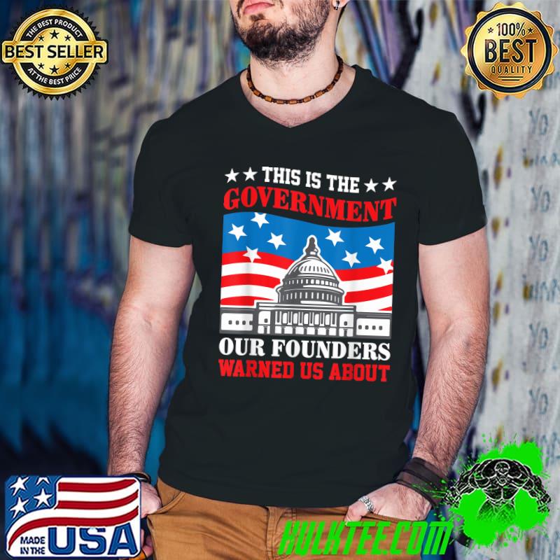Official this is The Government The Founders Warned Us About T-Shirt